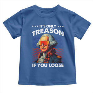 Funny Its Only Treason If You Loose George Washington Toddler T Shirt 4th Of July TS11 Royal Blue Print Your Wear
