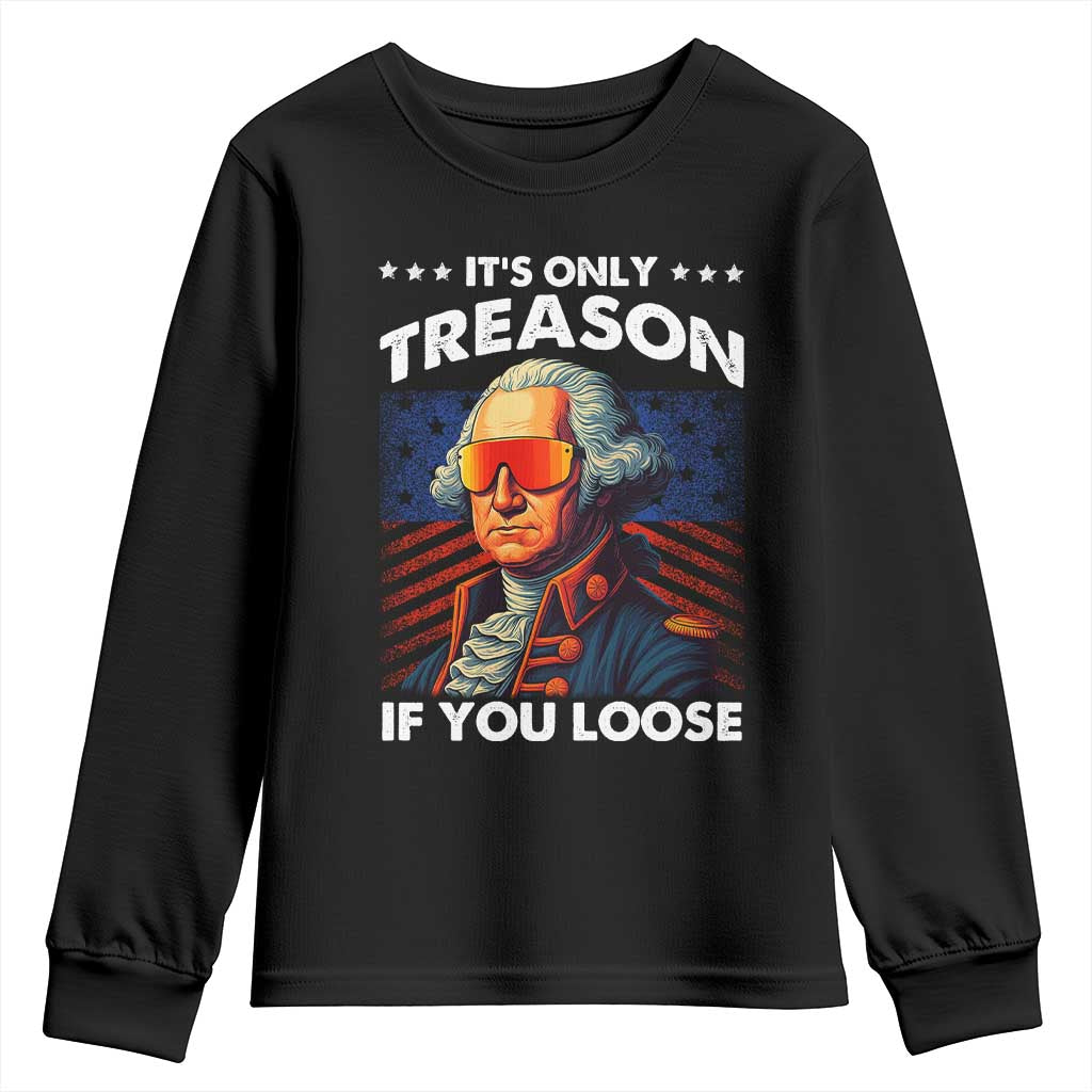Funny Its Only Treason If You Loose George Washington Youth Sweatshirt 4th Of July TS11 Black Print Your Wear