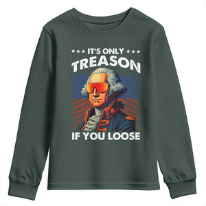 Funny Its Only Treason If You Loose George Washington Youth Sweatshirt 4th Of July TS11 Dark Forest Green Print Your Wear