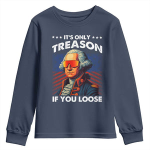 Funny Its Only Treason If You Loose George Washington Youth Sweatshirt 4th Of July TS11 Navy Print Your Wear