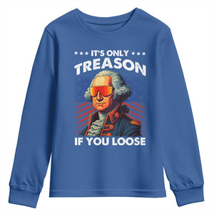 Funny Its Only Treason If You Loose George Washington Youth Sweatshirt 4th Of July TS11 Royal Blue Print Your Wear