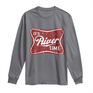 Funny It's River Time Long Sleeve Shirt River Life Summer Vacation TS11 Charcoal Print Your Wear