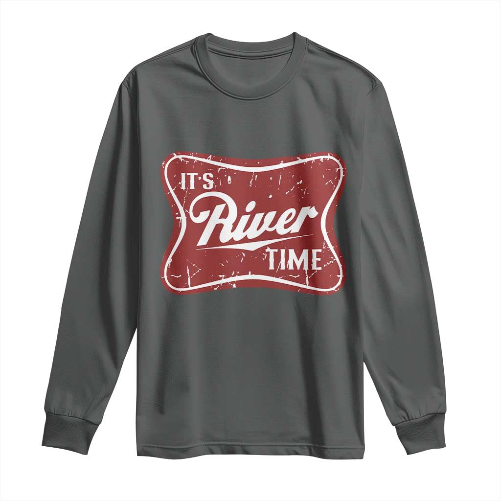 Funny It's River Time Long Sleeve Shirt River Life Summer Vacation TS11 Dark Heather Print Your Wear