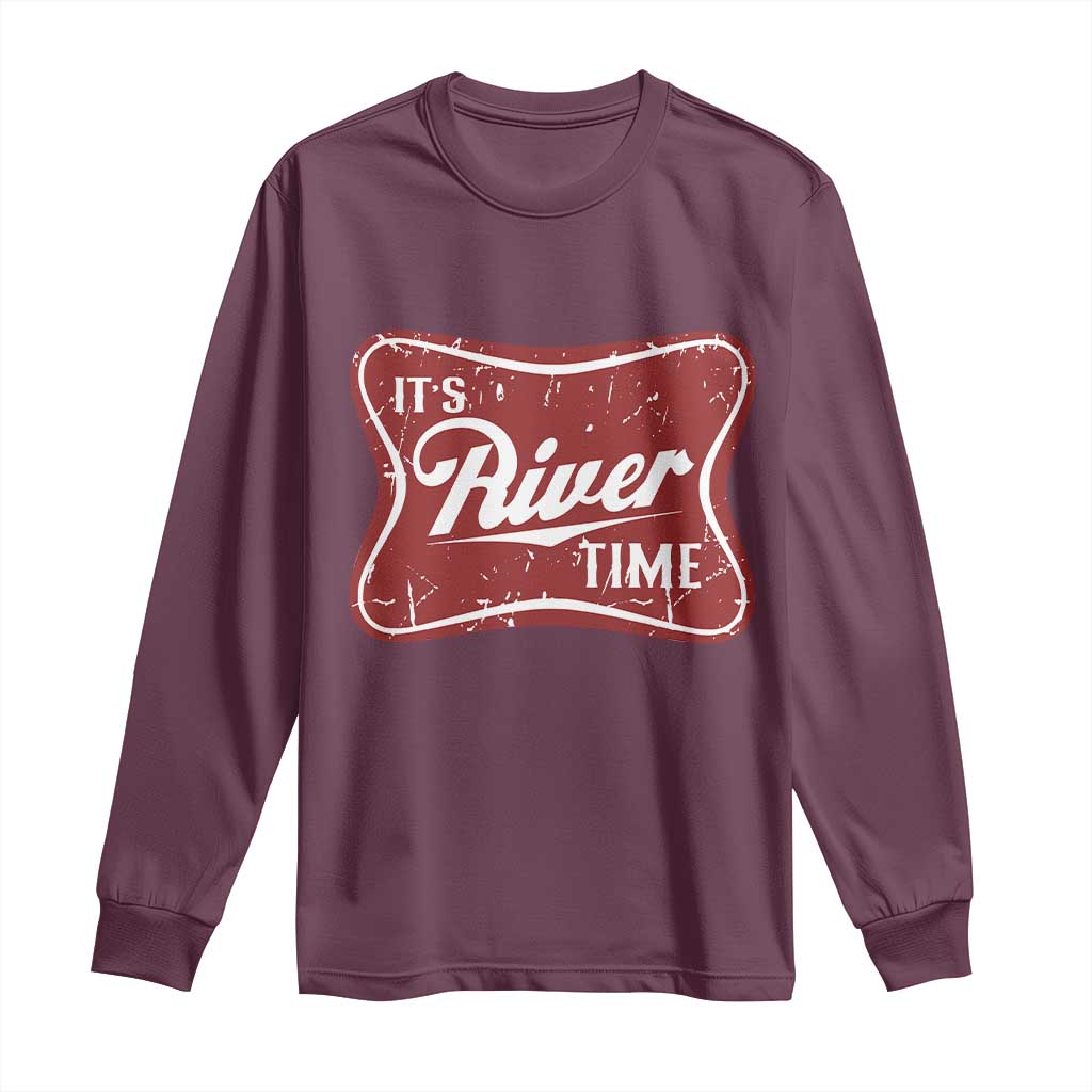 Funny It's River Time Long Sleeve Shirt River Life Summer Vacation TS11 Maroon Print Your Wear