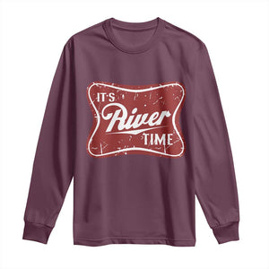 Funny It's River Time Long Sleeve Shirt River Life Summer Vacation TS11 Maroon Print Your Wear
