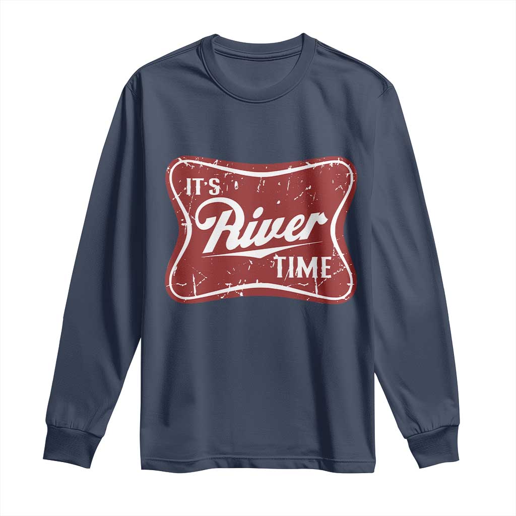 Funny It's River Time Long Sleeve Shirt River Life Summer Vacation TS11 Navy Print Your Wear