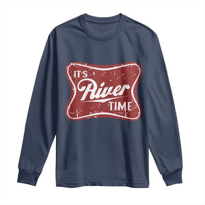 Funny It's River Time Long Sleeve Shirt River Life Summer Vacation TS11 Navy Print Your Wear