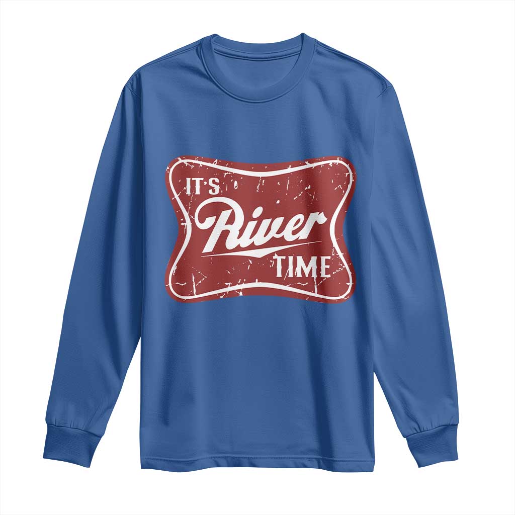 Funny It's River Time Long Sleeve Shirt River Life Summer Vacation TS11 Royal Blue Print Your Wear