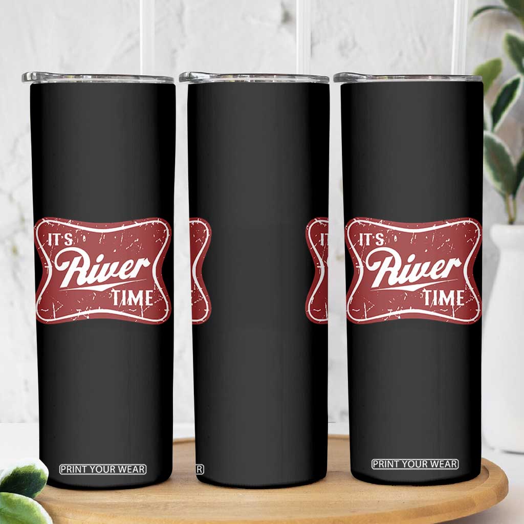 Funny It's River Time Skinny Tumbler River Life Summer Vacation TS11 Print Your Wear