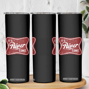 Funny It's River Time Skinny Tumbler River Life Summer Vacation TS11 Print Your Wear