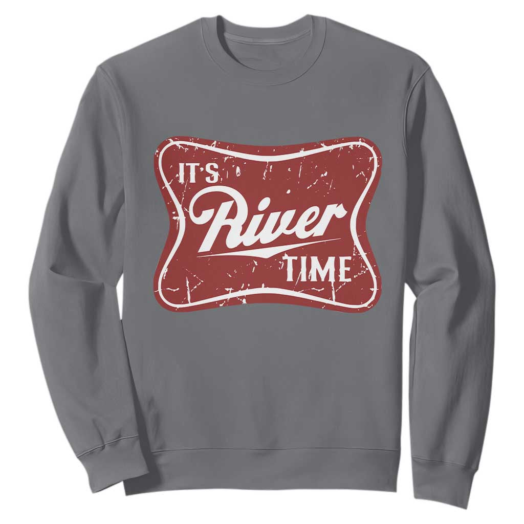 Funny It's River Time Sweatshirt River Life Summer Vacation TS11 Charcoal Print Your Wear