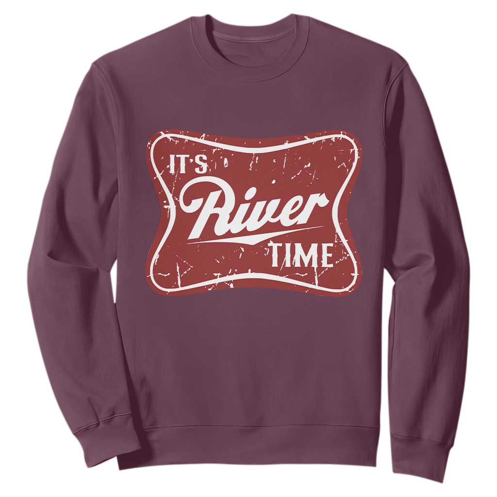 Funny It's River Time Sweatshirt River Life Summer Vacation TS11 Maroon Print Your Wear