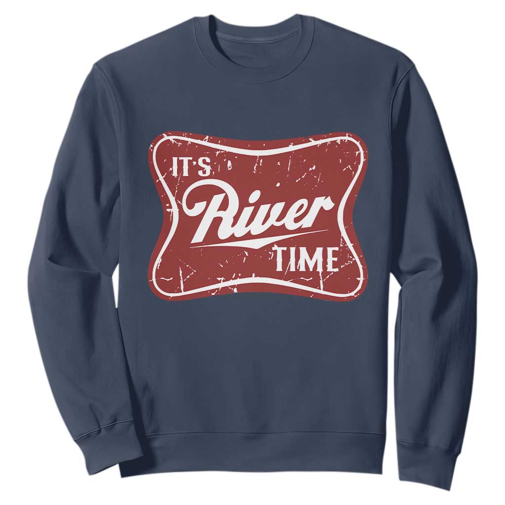 Funny It's River Time Sweatshirt River Life Summer Vacation TS11 Navy Print Your Wear