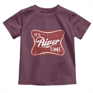 Funny It's River Time Toddler T Shirt River Life Summer Vacation TS11 Maroon Print Your Wear