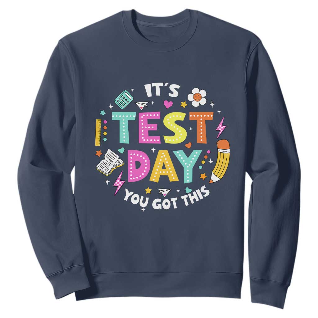 Funny It's Test Day You Got This Sweatshirt Testing Day School Supplies TS11 Navy Print Your Wear