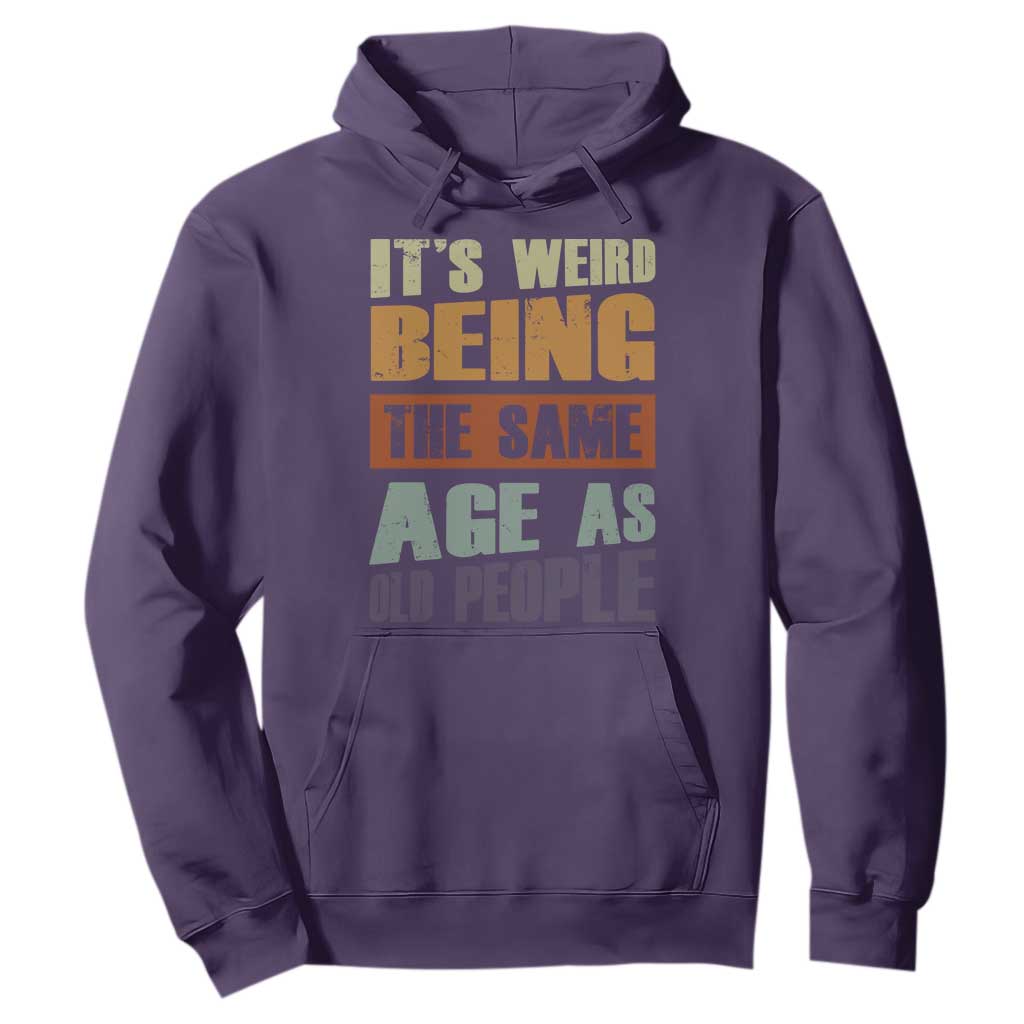 Funny It's Weird Being The Same Age As Old People Hoodie Retro Sarcastic Text TS11 Purple Print Your Wear