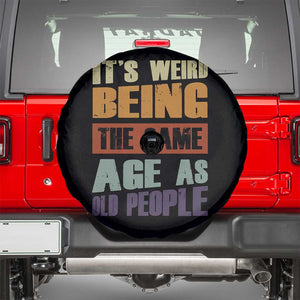 Funny It's Weird Being The Same Age As Old People Spare Tire Cover Retro Sarcastic Text TS11 Black Print Your Wear