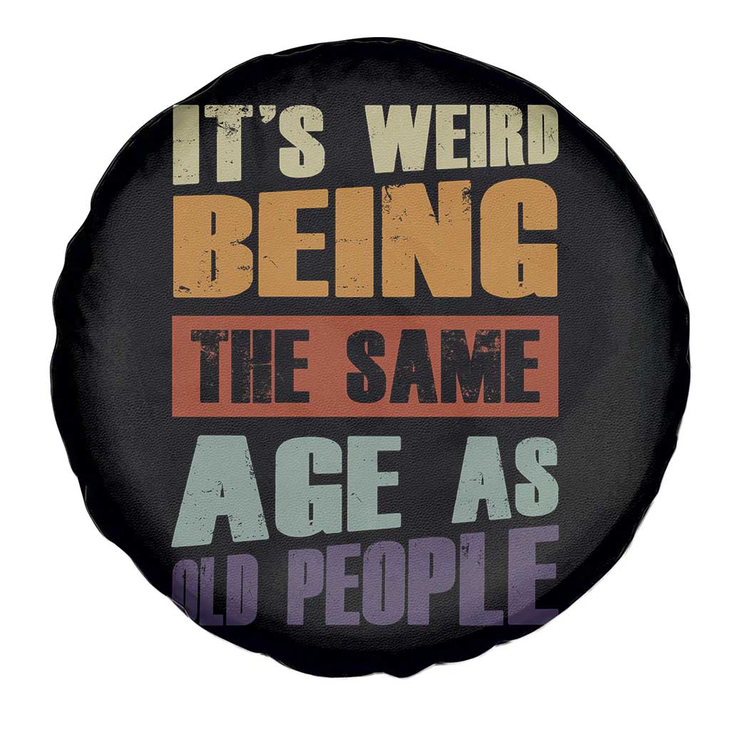 Funny It's Weird Being The Same Age As Old People Spare Tire Cover Retro Sarcastic Text TS11 Print Your Wear