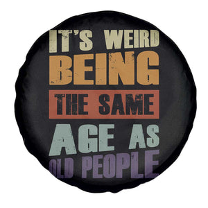 Funny It's Weird Being The Same Age As Old People Spare Tire Cover Retro Sarcastic Text TS11 Print Your Wear