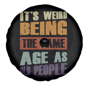 Funny It's Weird Being The Same Age As Old People Spare Tire Cover Retro Sarcastic Text TS11 Print Your Wear