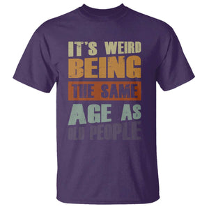 Funny It's Weird Being The Same Age As Old People T Shirt Retro Sarcastic Text TS11 Purple Print Your Wear