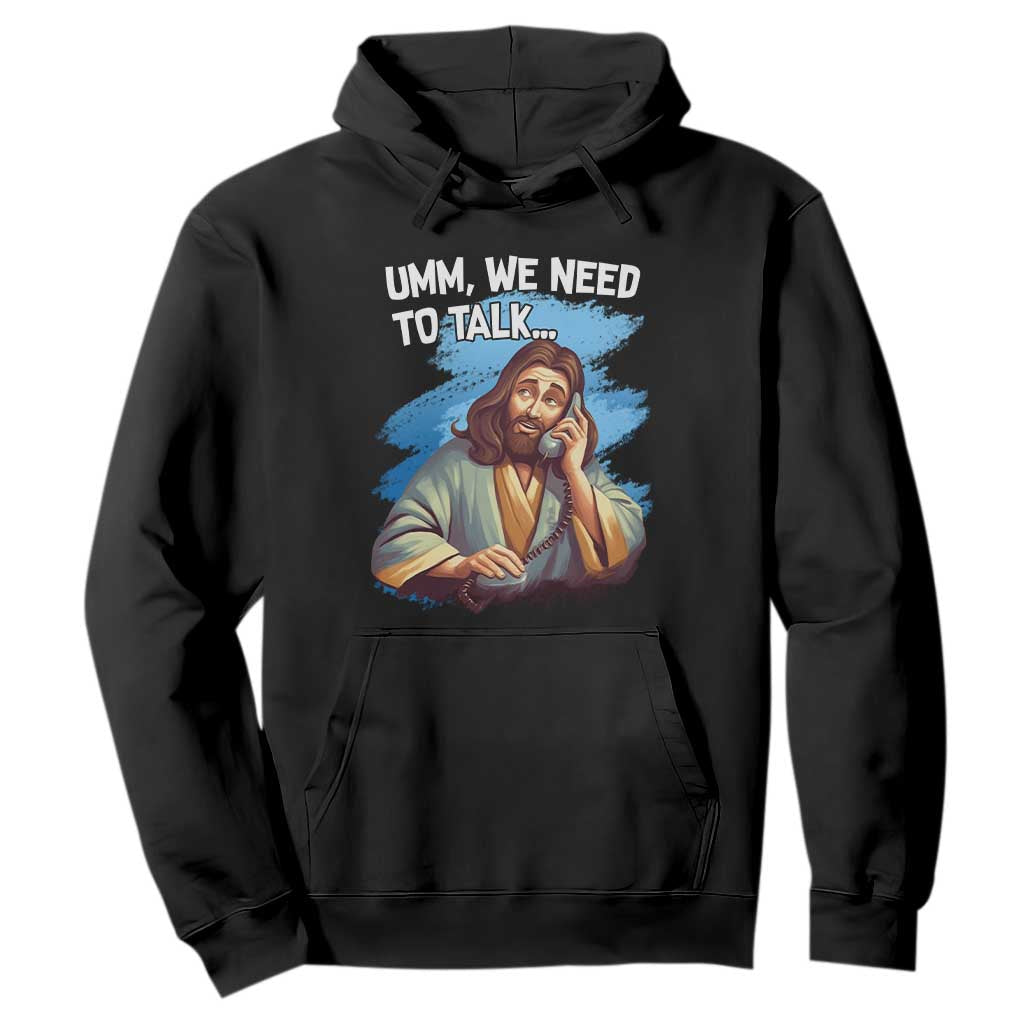 Funny Jesus Hoodie We Need To Talk Christian Religious Meme TS02 Black Print Your Wear