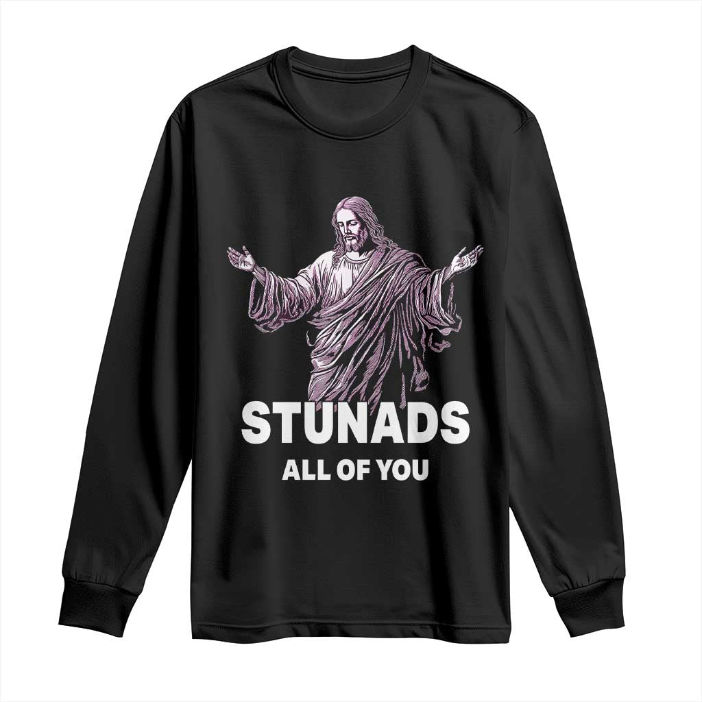 Funny Jesus Long Sleeve Shirt Stunads All Of You TS02 Black Print Your Wear