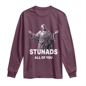 Funny Jesus Long Sleeve Shirt Stunads All Of You TS02 Maroon Print Your Wear