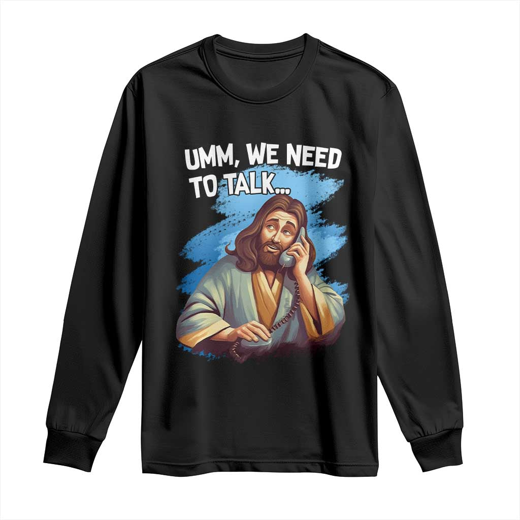 Funny Jesus Long Sleeve Shirt We Need To Talk Christian Religious Meme TS02 Black Print Your Wear