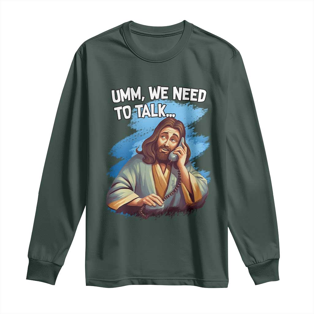 Funny Jesus Long Sleeve Shirt We Need To Talk Christian Religious Meme TS02 Dark Forest Green Print Your Wear