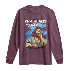 Funny Jesus Long Sleeve Shirt We Need To Talk Christian Religious Meme TS02 Maroon Print Your Wear