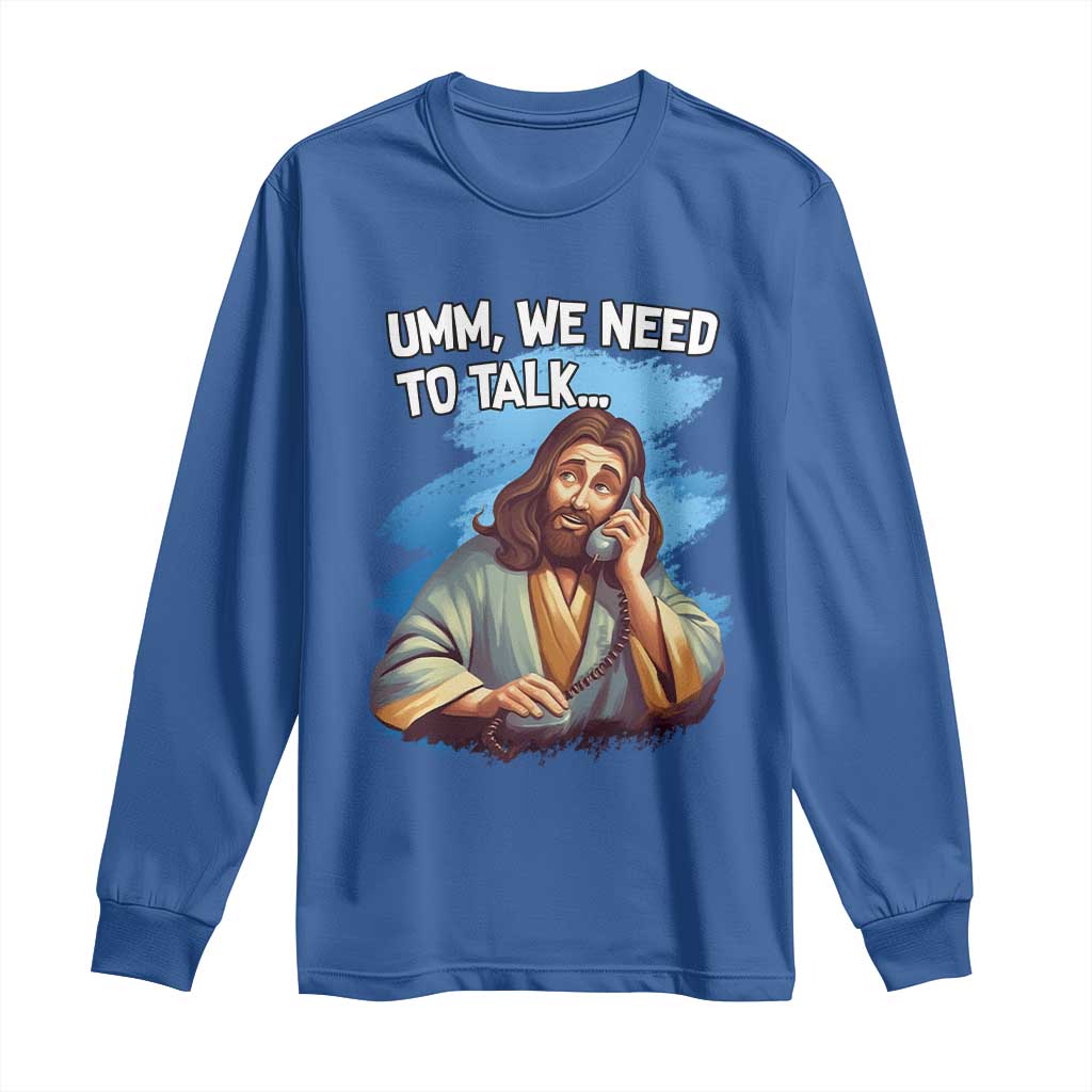 Funny Jesus Long Sleeve Shirt We Need To Talk Christian Religious Meme TS02 Royal Blue Print Your Wear