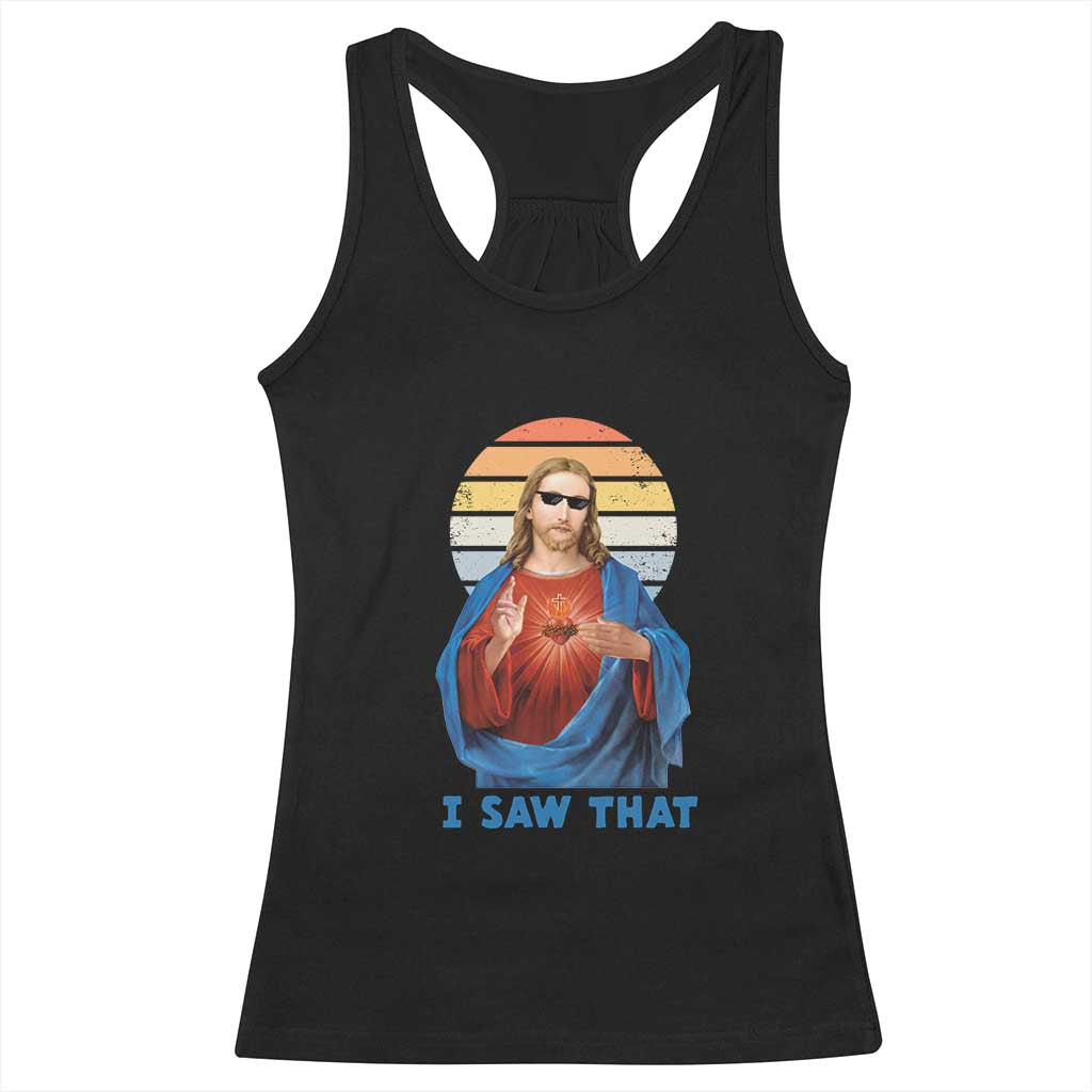 Funny Jesus Racerback Tank Top I Saw That Christian Religious Meme Retro TS02 Black Print Your Wear
