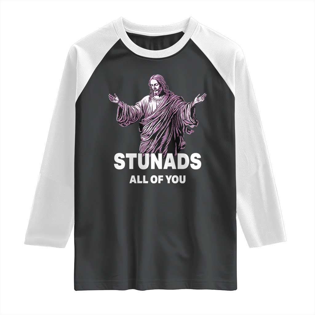 Funny Jesus Raglan Shirt Stunads All Of You TS02 Black White Print Your Wear
