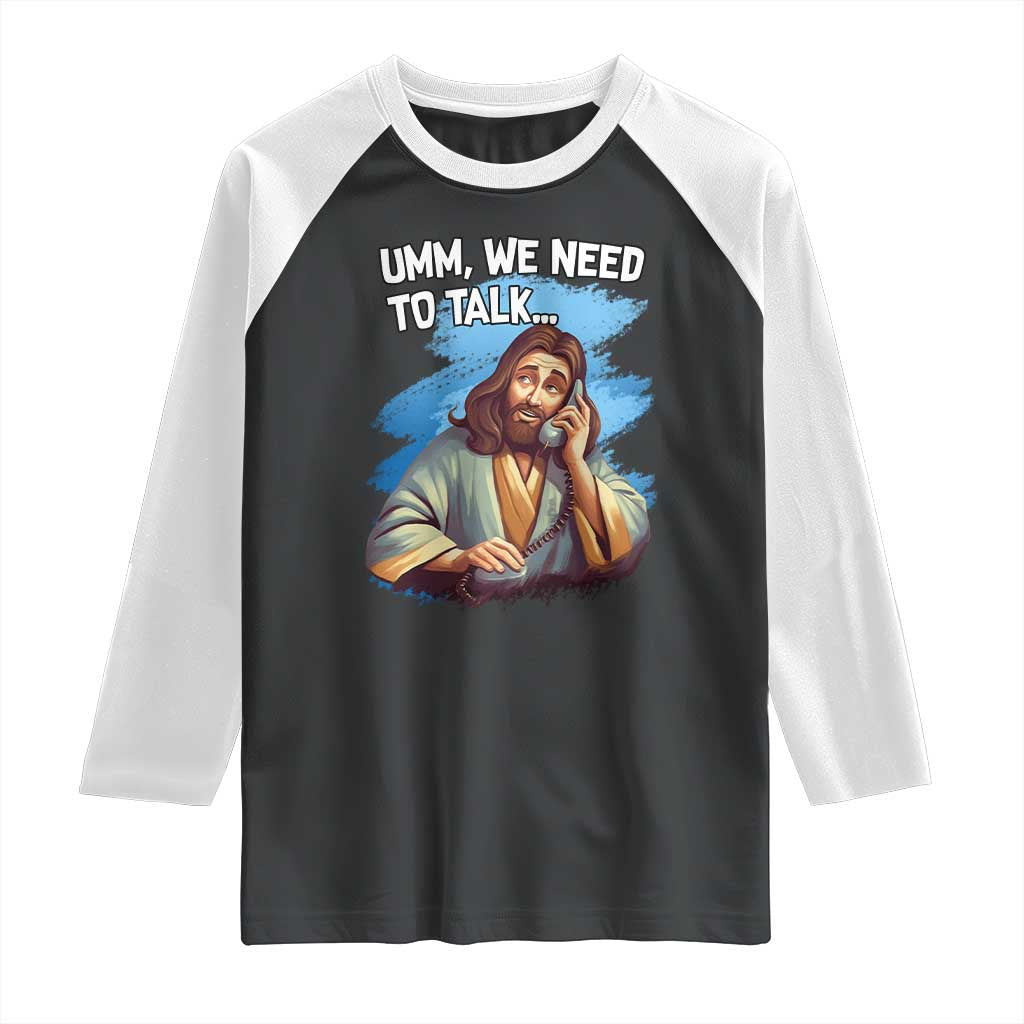 Funny Jesus Raglan Shirt We Need To Talk Christian Religious Meme TS02 Black White Print Your Wear