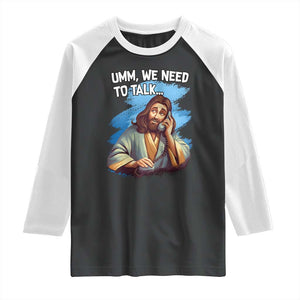 Funny Jesus Raglan Shirt We Need To Talk Christian Religious Meme TS02 Black White Print Your Wear