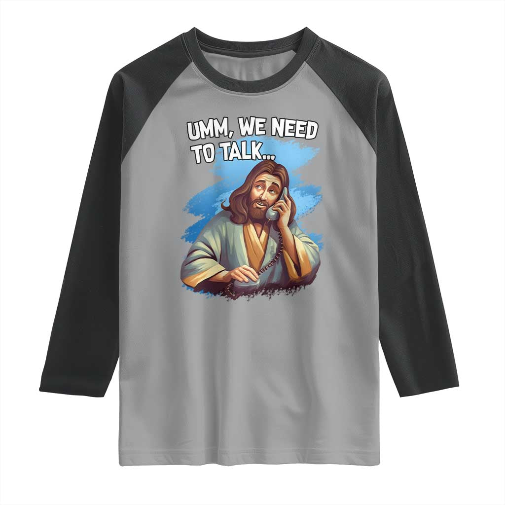 Funny Jesus Raglan Shirt We Need To Talk Christian Religious Meme TS02 Sport Gray Black Print Your Wear