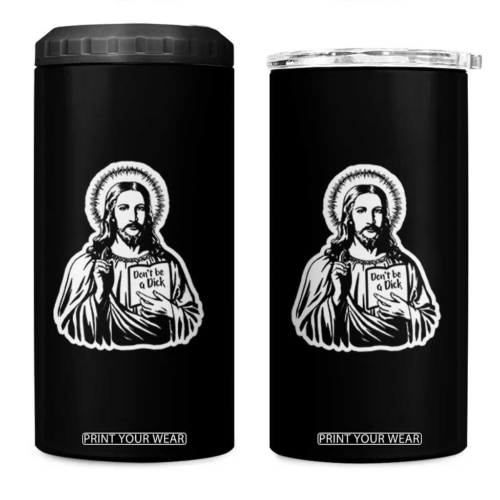 Funny Jesus Saying 4 in 1 Can Cooler Tumbler Don't Be A D*ck TS02 One Size: 16 oz Black Print Your Wear