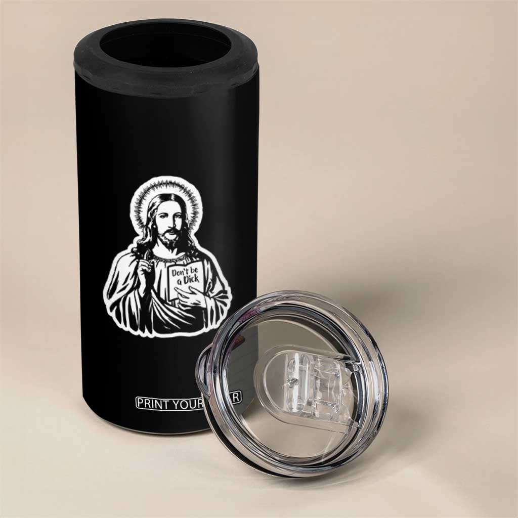 Funny Jesus Saying 4 in 1 Can Cooler Tumbler Don't Be A D*ck TS02 Print Your Wear