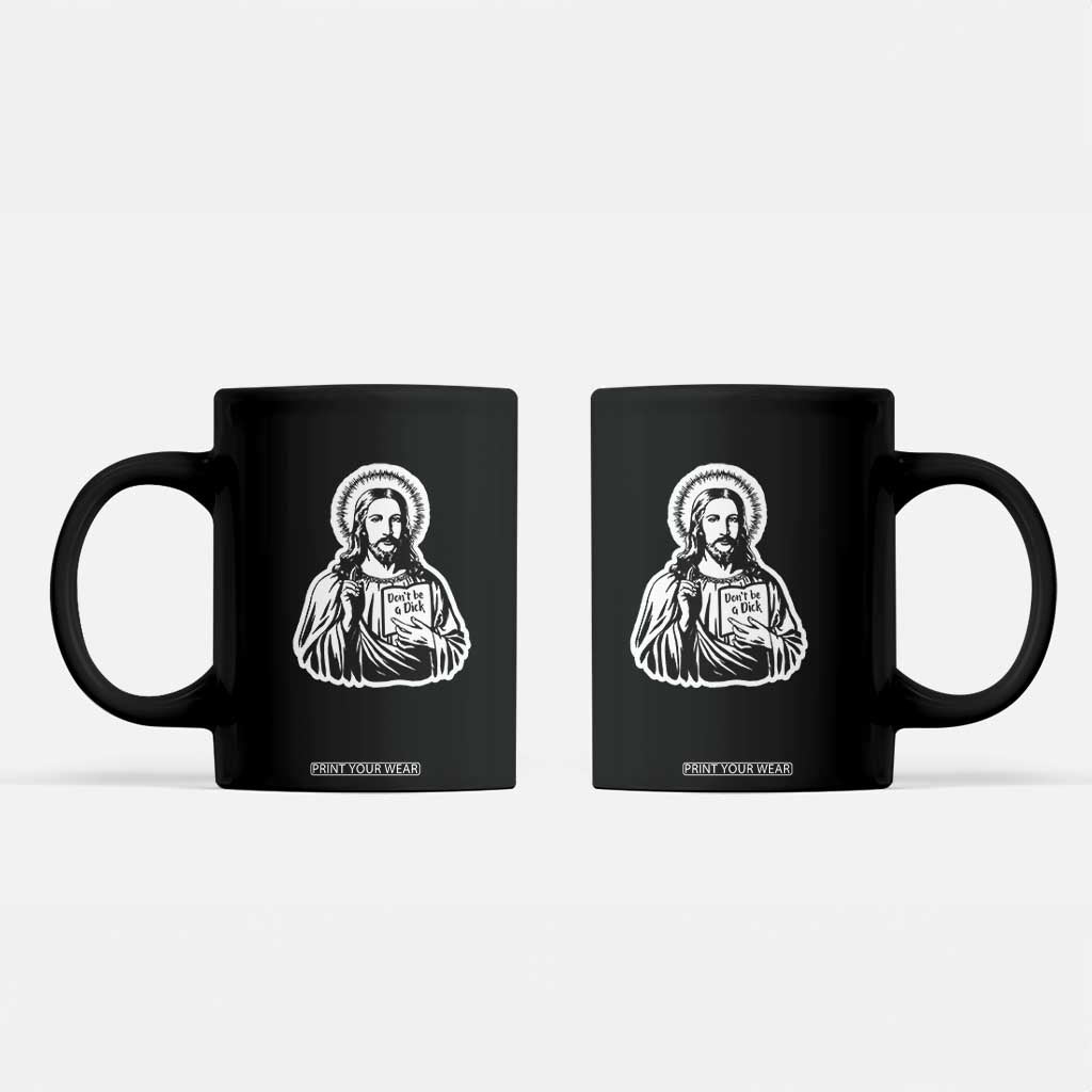 Funny Jesus Saying Coffee Mug Don't Be A D*ck TS02 Black Print Your Wear
