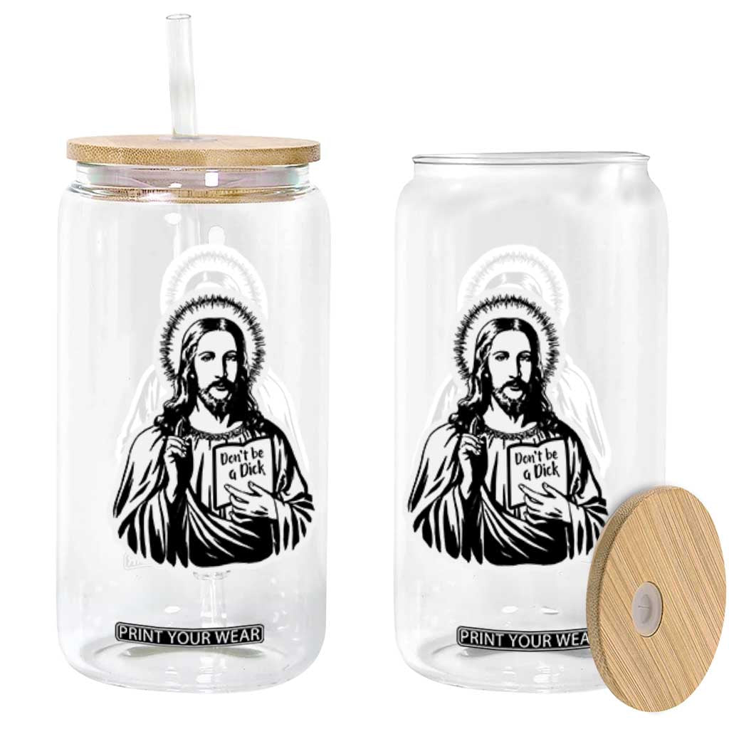 Funny Jesus Saying Glass Can Don't Be A D*ck TS02 Black Print Your Wear
