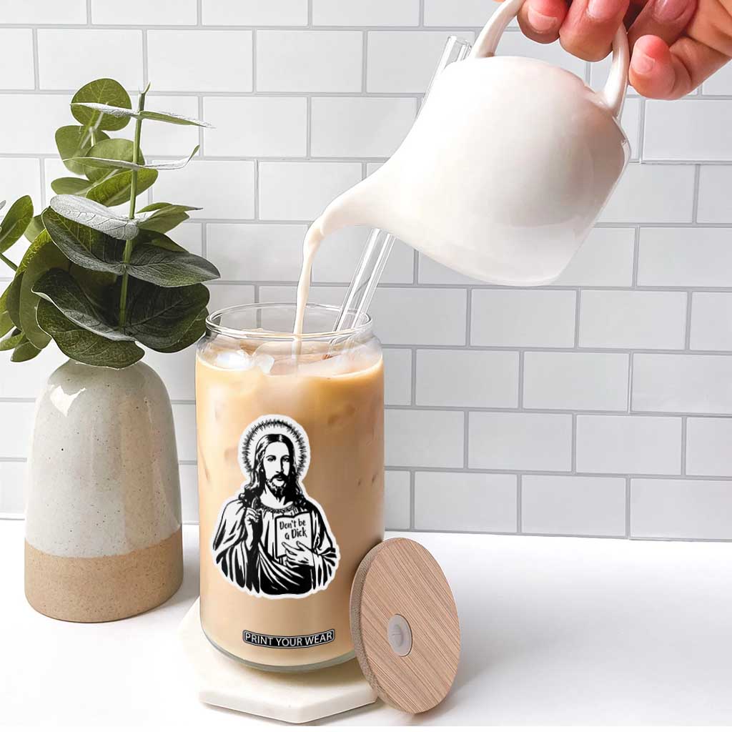 Funny Jesus Saying Glass Can Don't Be A D*ck TS02 Print Your Wear