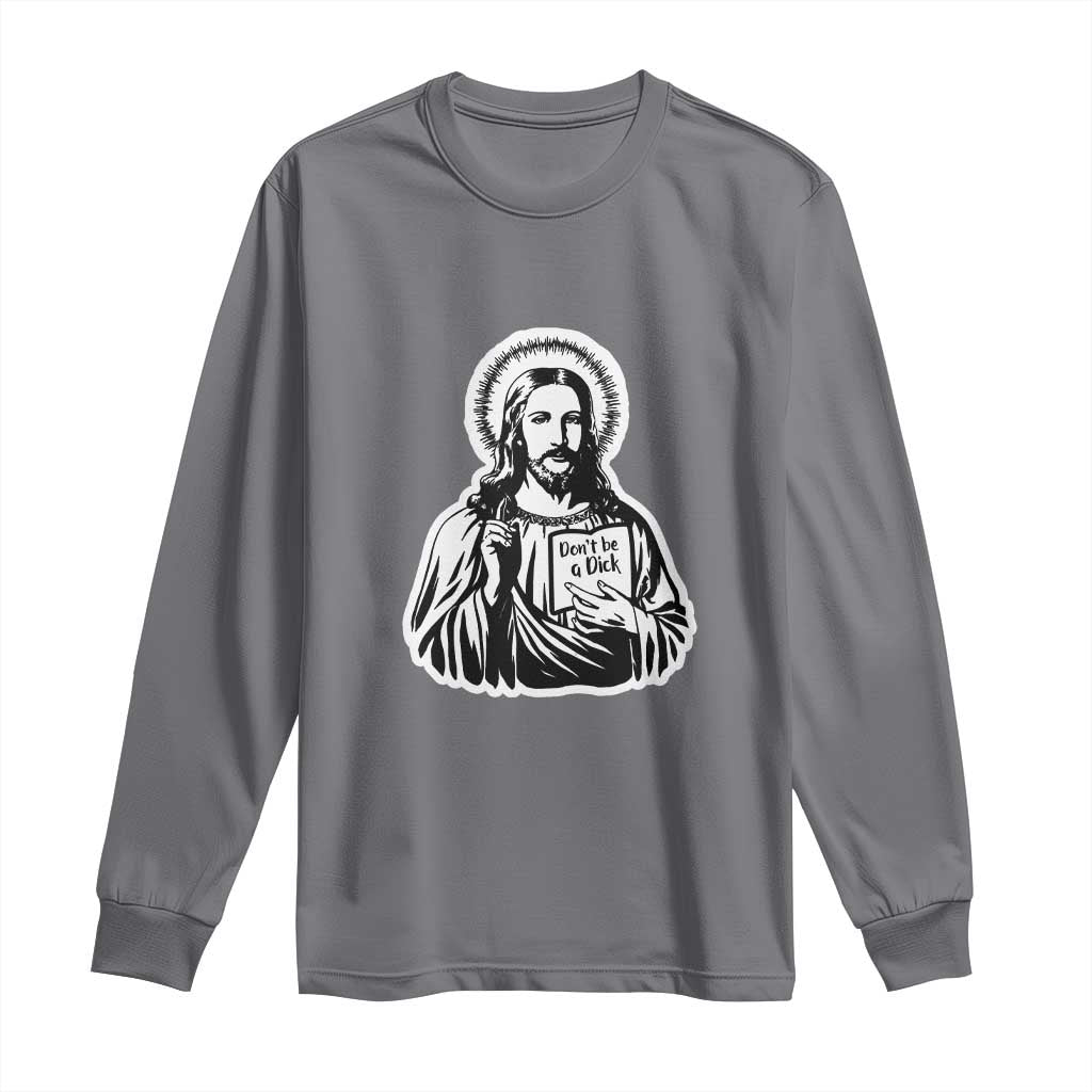 Funny Jesus Saying Long Sleeve Shirt Don't Be A D*ck TS02 Charcoal Print Your Wear