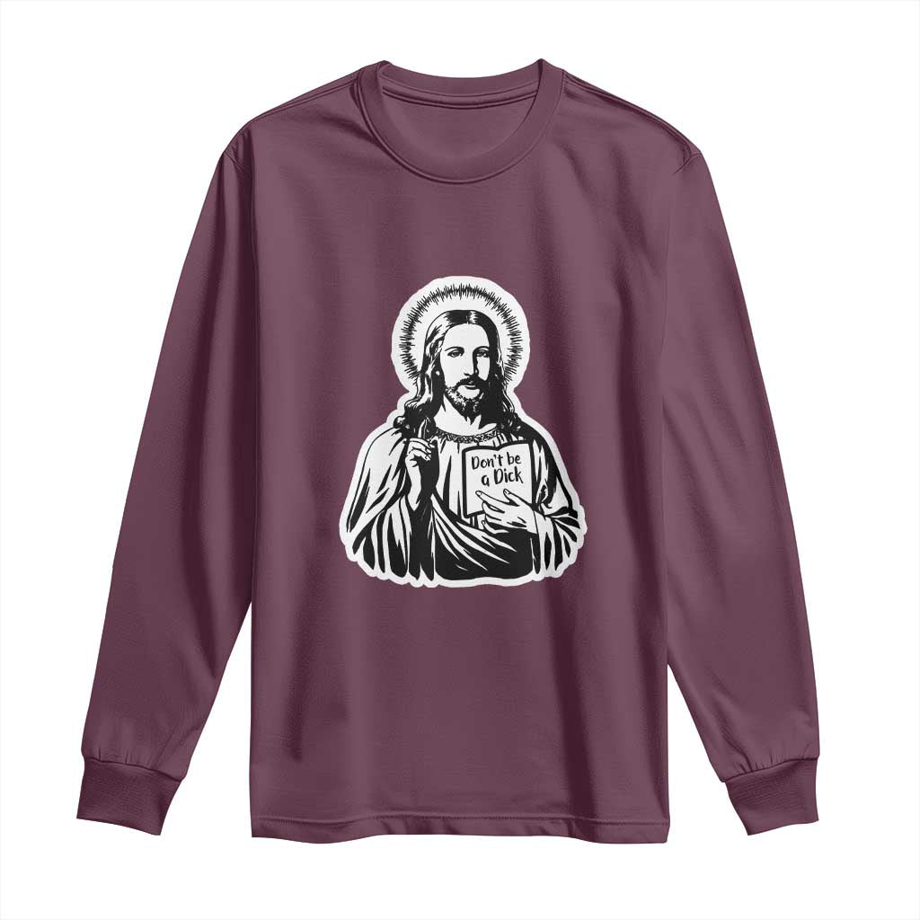 Funny Jesus Saying Long Sleeve Shirt Don't Be A D*ck TS02 Maroon Print Your Wear