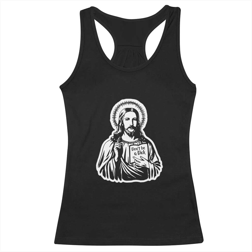 Funny Jesus Saying Racerback Tank Top Don't Be A D*ck TS02 Black Print Your Wear