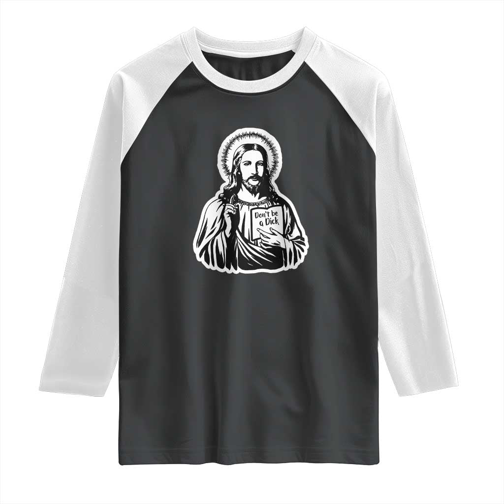 Funny Jesus Saying Raglan Shirt Don't Be A D*ck TS02 Black White Print Your Wear