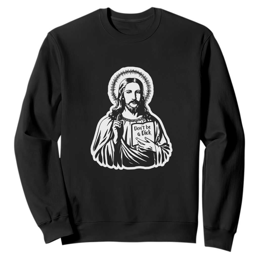 Funny Jesus Saying Sweatshirt Don't Be A D*ck TS02 Black Print Your Wear