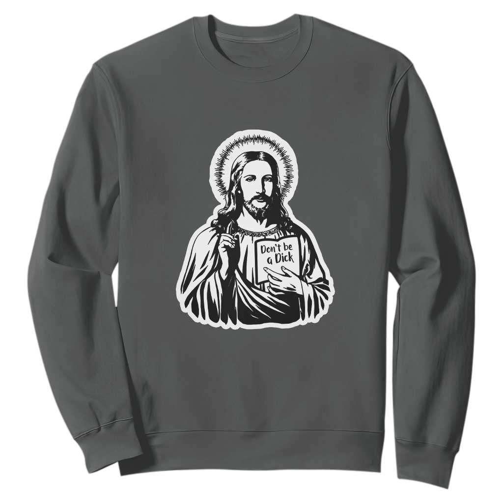 Funny Jesus Saying Sweatshirt Don't Be A D*ck TS02 Dark Heather Print Your Wear