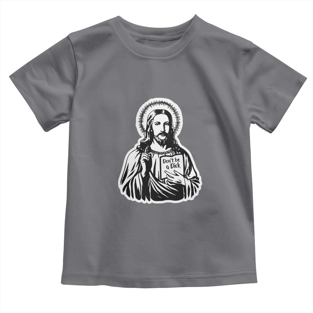 Funny Jesus Saying Toddler T Shirt Don't Be A D*ck TS02 Charcoal Print Your Wear