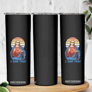 Funny Jesus Skinny Tumbler I Saw That Christian Religious Meme Retro TS02 Print Your Wear